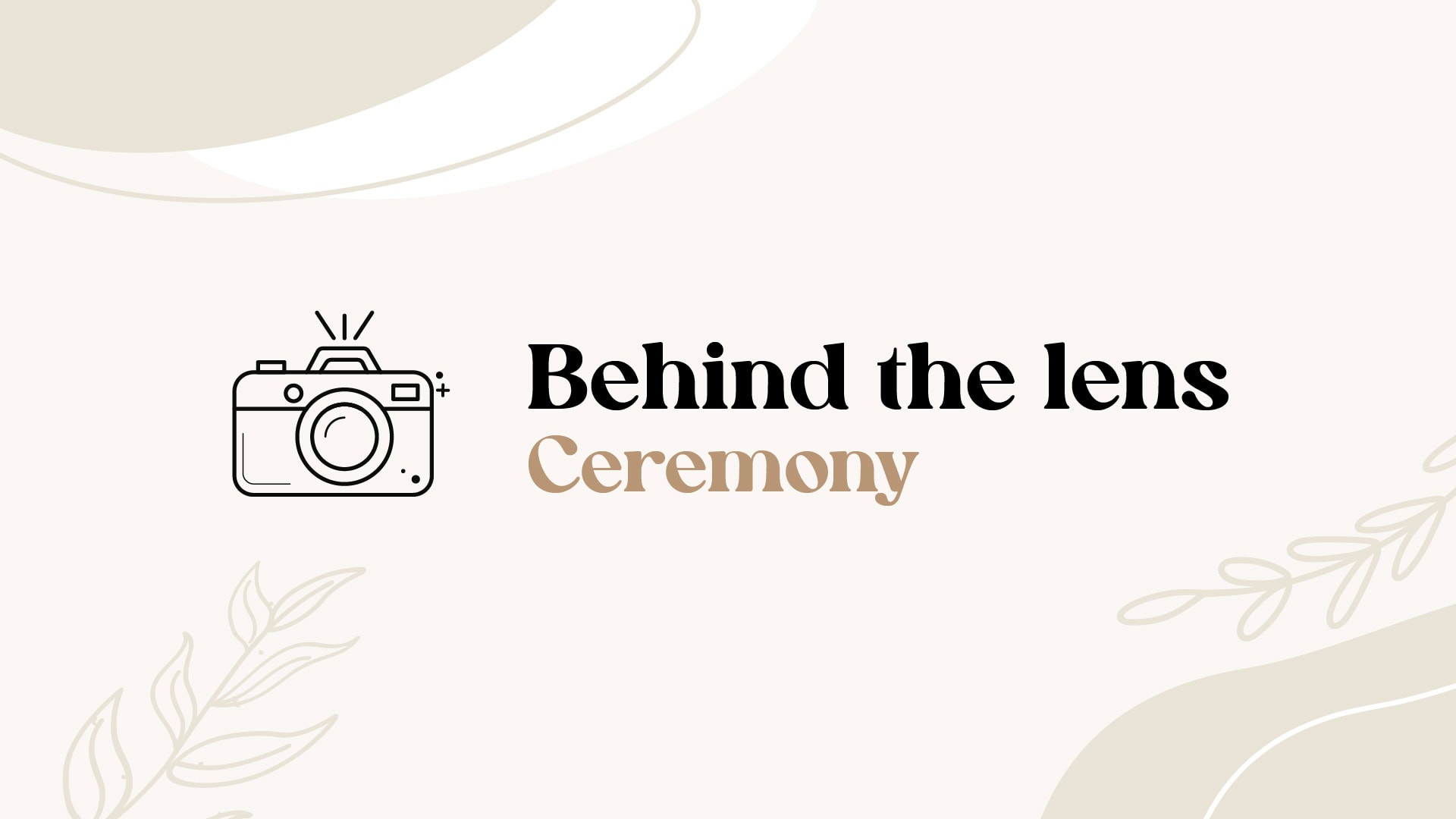 Illustration of a camera with the text "Behind the lens Ceremony" on a light background with abstract shapes and leaf designs—perfect inspiration for anyone learning how to photograph a wedding ceremony. Wedding Photo taken by Jennings Photography